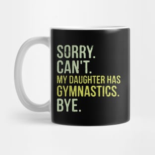 Sorry Can't My Daughter Has Gymnastics Bye Funny Saying Mug